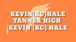 Kevin (kc) hale's highlights Kevin***)Hale Tanner High 