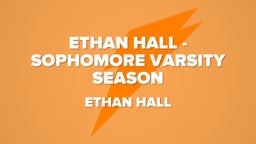 Ethan Hall - Sophomore Varsity Season
