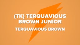 (Tk) Terquavious Brown Junior 