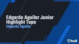 Edgardo Aguilar Junior Highlight Tape