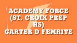 Carter D femrite's highlights Academy Force (St. Croix Prep HS)