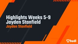 Highlights Weeks 5-9 Jayden Stanfield