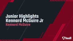 Junior Highlights Kennard McGuire Jr