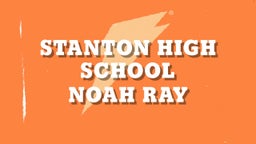 Noah Ray's highlights Stanton High School