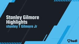 Stanley Gilmore Highlights 
