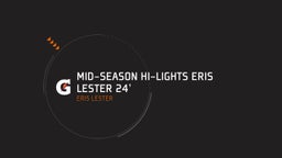 Mid-season Hi-lights Eris Lester 24'