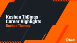  Keshun Th0mas - Career Highlights 