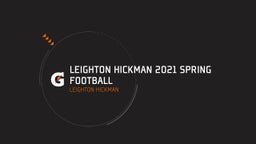 Leighton Hickman 2021 Spring Football