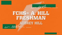Aubrey Hill's highlights FCHS A. Hill Freshman