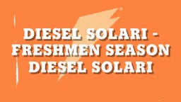 Diesel Solari - Freshmen Season
