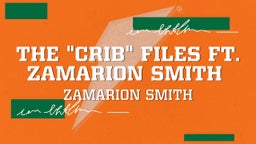 The "Crib" Files ft. Zamarion Smith 