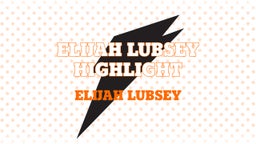 Elijah Lubsey Highlight