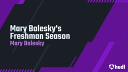 Mary Bolesky's Freshman Season