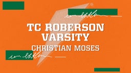 Christian Moses's highlights TC Roberson Varsity