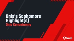 Onis's Sophomore Highlight(s)