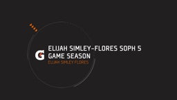 Elijah Simley-Flores Soph 5 Game Season 