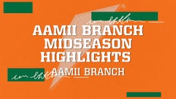 Aamii Branch Midseason Highlights 