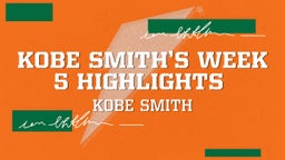 Kobe Smith’s week 5 highlights 