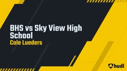 Cole Lueders's highlights BHS vs Sky View High School