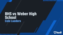 Cole Lueders's highlights BHS vs Weber High School