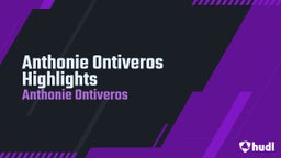 Anthonie Ontiveros Highlights