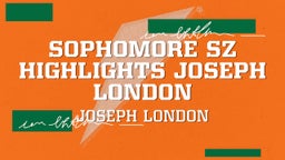 Sophomore sz highlights joseph London