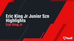 Eric King Jr Junior Szn Highlights