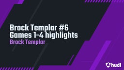 Brock Templar #6 Games 1-4 highlights