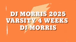 DJ Morris 2025 varsity 4 weeks 