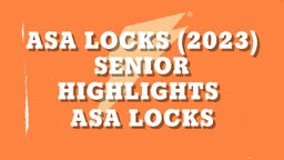 Asa Locks (2023) Senior Highlights 