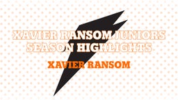 Xavier ransom juniors season highlights 