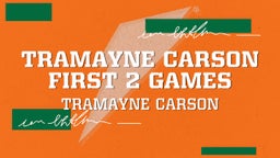 Tramayne Carson  First 2 Games