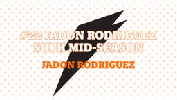 #22 Jadon Rodriguez SOPH Mid-Season 