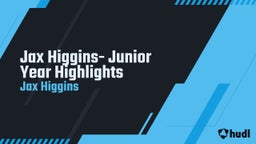 Jax Higgins- Junior Year Highlights 