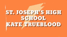 Kate Trueblood's highlights St. Joseph's High School