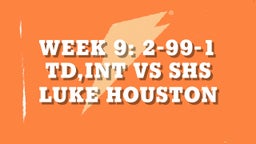 Luke Houston's highlights Week 9: 2-99-1 TD,INT vs SHS