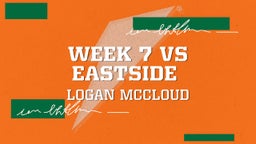 Logan Mccloud's highlights WEEK 7 VS EASTSIDE 