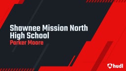 Parker Moore's highlights Shawnee Mission North High School