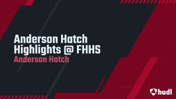 Anderson Hatch's highlights Anderson Hatch Highlights @ FHHS
