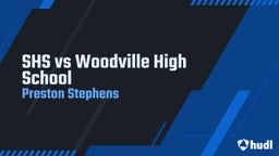 Preston Stephens's highlights SHS vs Woodville High School