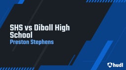 Preston Stephens's highlights SHS vs Diboll High School