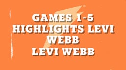 Games 1-5 highlights Levi Webb