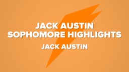 JACK AUSTIN SOPHOMORE HIGHLIGHTS 
