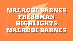 Malachi Barnes Freshman Highlights