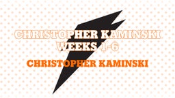 Christopher Kaminski Weeks 1-6