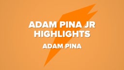Adam Pina Jr Highlights