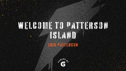 WELCOME TO PATTERSON ISLAND