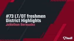 #73 LT/DT freshmen District Highlights