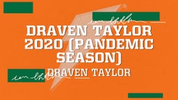 Draven Taylor 2020 (Pandemic Season)