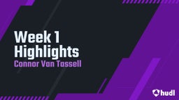 Connor Van tassell's highlights Week 1 Highlights 